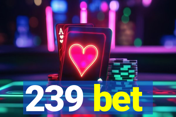 239 bet